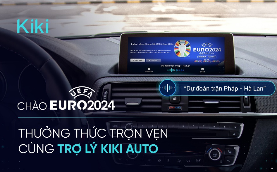 Loạt trải nghiệm thú vị mùa EURO cùng trợ lý giọng nói Kiki Auto